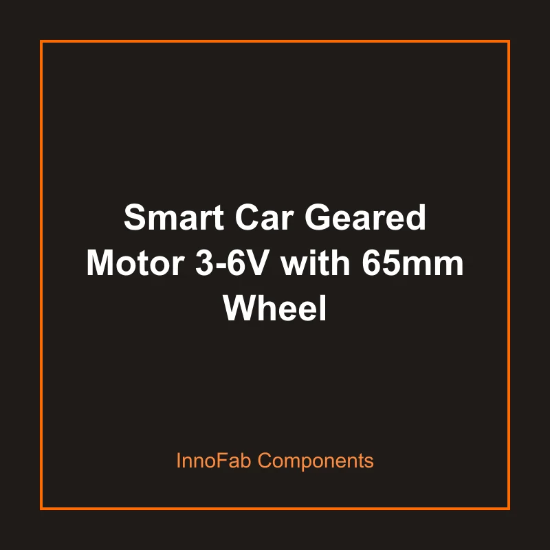 Smart Car Geared Motor 3-6V with 65mm Wheel - 3D Printed Motors & Robotics by InnoFab